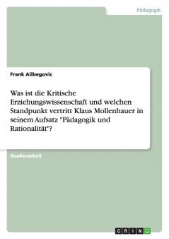 Was ist die Kritische Erziehungswissenschaft und welchen Standpunkt vertritt Klaus Mollenhauer in seinem Aufsatz Pädagogik und Rationalität?