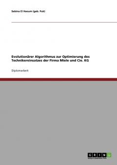 Evolution��rer Algorithmus zur Optimierung des Technikereinsatzes der Firma Miele und Cie. KG
