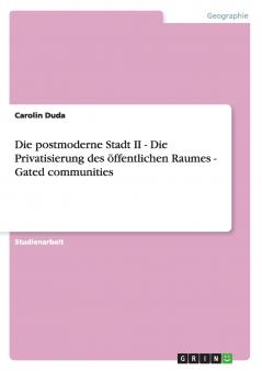 Die postmoderne Stadt II - Die Privatisierung des öffentlichen Raumes  -  Gated communities