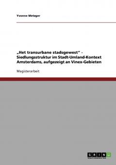 „Het transurbane stadsgewest - Siedlungsstruktur im Stadt-Umland-Kontext Amsterdams aufgezeigt an Vinex-Gebieten