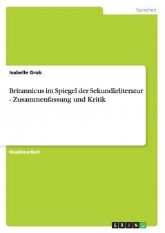 Britannicus im Spiegel der Sekundärliteratur - Zusammenfassung und Kritik