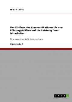 Der Einfluss des Kommunikationsstils von Führungskräften auf die Leistung ihrer Mitarbeiter