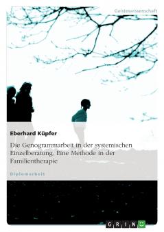 Die Genogrammarbeit in der systemischen Einzelberatung. Eine Methode in der Familientherapie