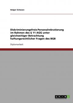 Diskriminierungsfreie Personalrekrutierung im Rahmen des § 11 AGG unter gleichzeitiger Betrachtung haftungsrechtlicher Fragen des BGB