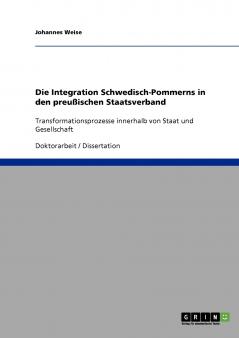 Die Integration Schwedisch-Pommerns in den preußischen Staatsverband