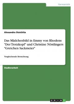 Das Mädchenbild in Emmy von Rhodens Der Trotzkopf und Christine Nöstlingers Gretchen Sackmeier