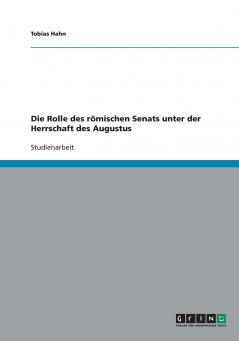 Die Rolle des römischen Senats unter der Herrschaft des Augustus