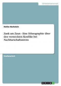 Zank am Zaun - Eine Ethnographie über den versteckten Konflikt bei Nachbarschaftsstreits