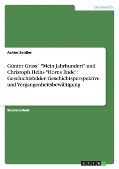 Günter Grass´ Mein Jahrhundert und Christoph Heins Horns Ende