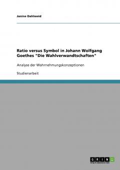 Ratio versus Symbol in Johann Wolfgang Goethes Die Wahlverwandtschaften
