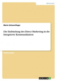 Die Einbindung des Direct Marketing in die Integrierte Kommunikation