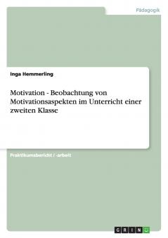 Motivation - Beobachtung von Motivationsaspekten im Unterricht einer zweiten Klasse