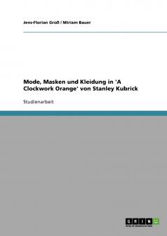 Mode Masken und Kleidung in 'A Clockwork Orange' von Stanley Kubrick