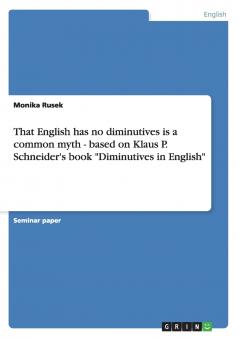 That English has no diminutives is a common myth - based on Klaus P. Schneider's book Diminutives in English