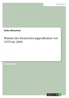 Wandel der Deutschen Jugendkultur von 1970 bis 2000