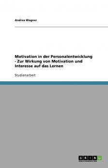 Motivation in der Personalentwicklung - Zur Wirkung von Motivation und Interesse auf das Lernen