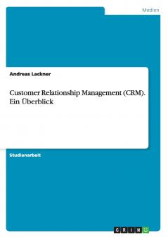 Customer Relationship Management (CRM). Ein Überblick