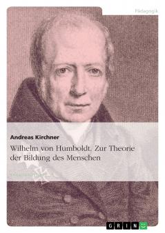 Wilhelm von Humboldt. Zur Theorie der Bildung des Menschen