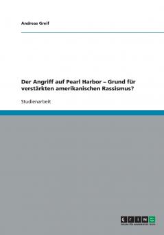 Der Angriff auf Pearl Harbor - Grund für verstärkten amerikanischen Rassismus?