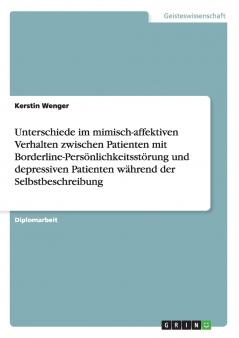 Unterschiede im mimisch-affektiven Verhalten zwischen Patienten mit Borderline-Persönlichkeitsstörung und depressiven Patienten während der Selbstbeschreibung