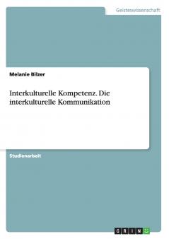 Interkulturelle Kompetenz. Die interkulturelle Kommunikation