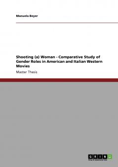 Shooting (a) Woman - Comparative Study of Gender Roles in American and Italian Western Movies