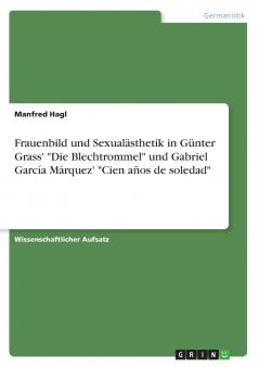 Frauenbild und Sexualästhetik in Günter Grass' Die Blechtrommel und Gabriel García Márquez' Cien años de soledad