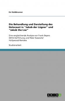 Die Behandlung und Darstellung des Holocaust in Jakob der Lügner und Jakob the Liar