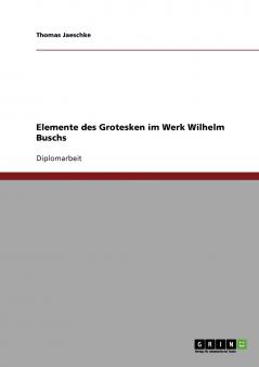 Elemente des Grotesken im Werk Wilhelm Buschs