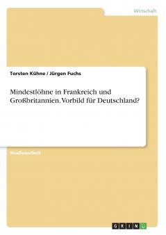 Mindestlöhne in Frankreich und Großbritannien. Vorbild für Deutschland?