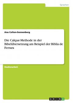 Die Calque-Methode in der Bibel��bersetzung am Beispiel der Biblia de Ferrara