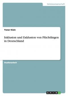 Inklusion und Exklusion von Flüchtlingen in Deutschland