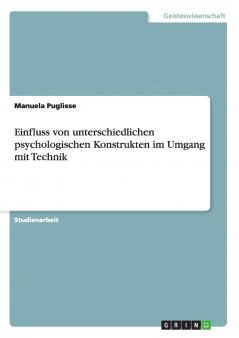 Einfluss von unterschiedlichen psychologischen Konstrukten im Umgang mit Technik
