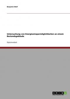 Untersuchung von Energieeinsparmöglichkeiten an einem Bestandsgebäude