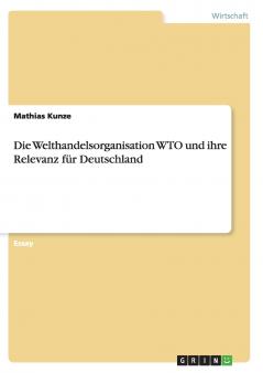 Die Welthandelsorganisation WTO und ihre Relevanz für Deutschland