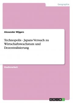 Technopolis - Japans Versuch zu Wirtschaftswachstum und Dezentralisierung