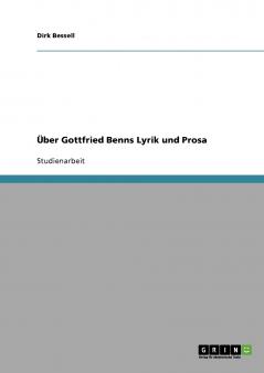 Über Gottfried Benns Lyrik und Prosa