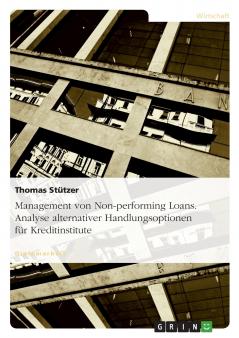 Management von Non-performing Loans. Analyse alternativer Handlungsoptionen für Kreditinstitute