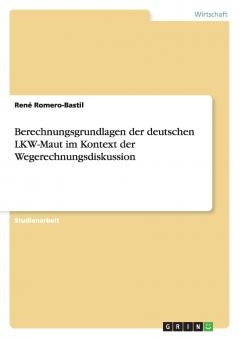 Berechnungsgrundlagen der deutschen LKW-Maut im Kontext der Wegerechnungsdiskussion