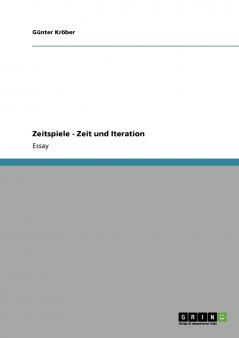 Zeitspiele - Zeit und Iteration
