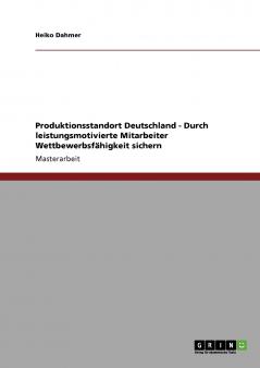 Produktionsstandort Deutschland - Durch leistungsmotivierte Mitarbeiter Wettbewerbsfähigkeit sichern