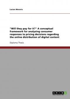 Will they pay for it? A conceptual framework for analyzing consumer responses to pricing decisions regarding the online distribution of digital content