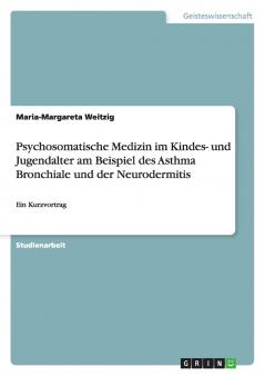 Psychosomatische Medizin im Kindes- und Jugendalter am Beispiel des Asthma Bronchiale und der Neurodermitis