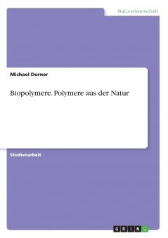 Biopolymere. Polymere aus der Natur