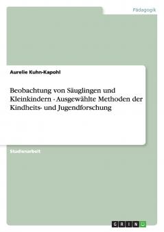 Beobachtung von Säuglingen und Kleinkindern - Ausgewählte Methoden der Kindheits- und Jugendforschung