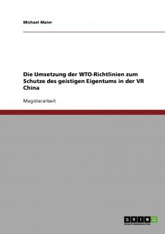 Die Umsetzung der WTO-Richtlinien zum Schutze des geistigen Eigentums in der VR China