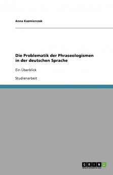 Die Problematik der Phraseologismen in der deutschen Sprache