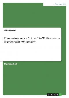 Dimensionen der triuwe in Wolframs von Eschenbach Willehalm