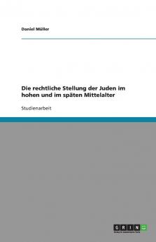 Die rechtliche Stellung der Juden im hohen und im späten Mittelalter