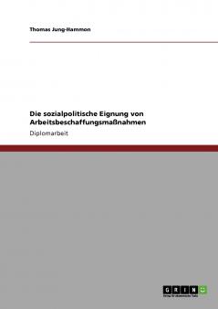 Die sozialpolitische Eignung von Arbeitsbeschaffungsmaßnahmen